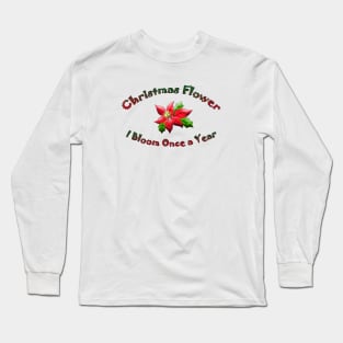 Christmas Flower I Bloom Once A Year Long Sleeve T-Shirt